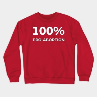 100% Pro-Abortion Crewneck Sweatshirt